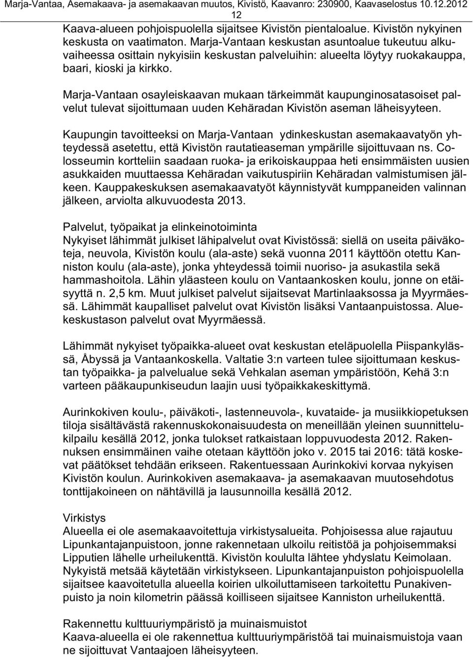 Marja-Vantaan osayleiskaavan mukaan tärkeimmät kaupunginosatasoiset palvelut tulevat sijoittumaan uuden Kehäradan Kivistön aseman läheisyyteen.