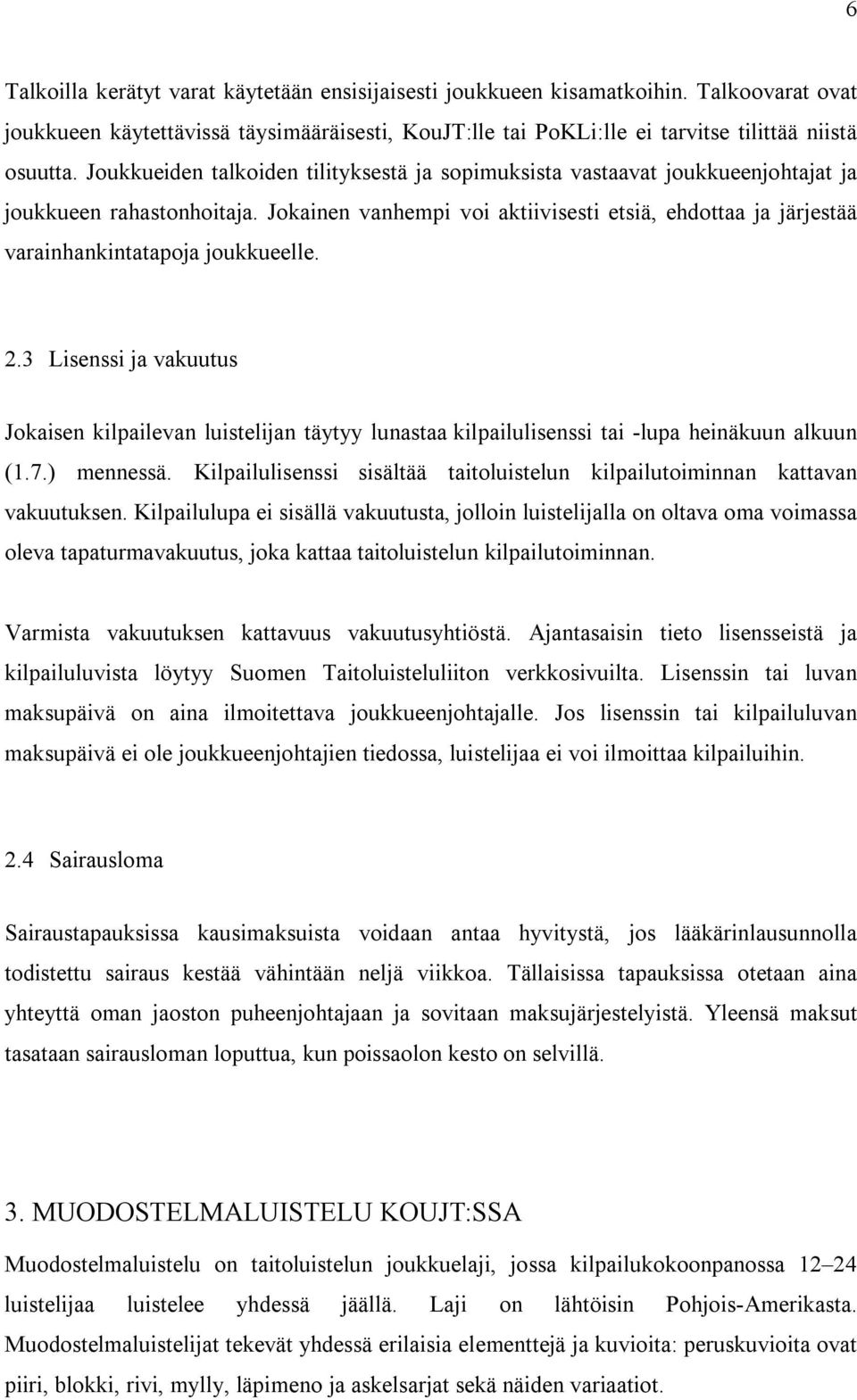 Jokainen vanhempi voi aktiivisesti etsiä, ehdottaa ja järjestää varainhankintatapoja joukkueelle. 2.