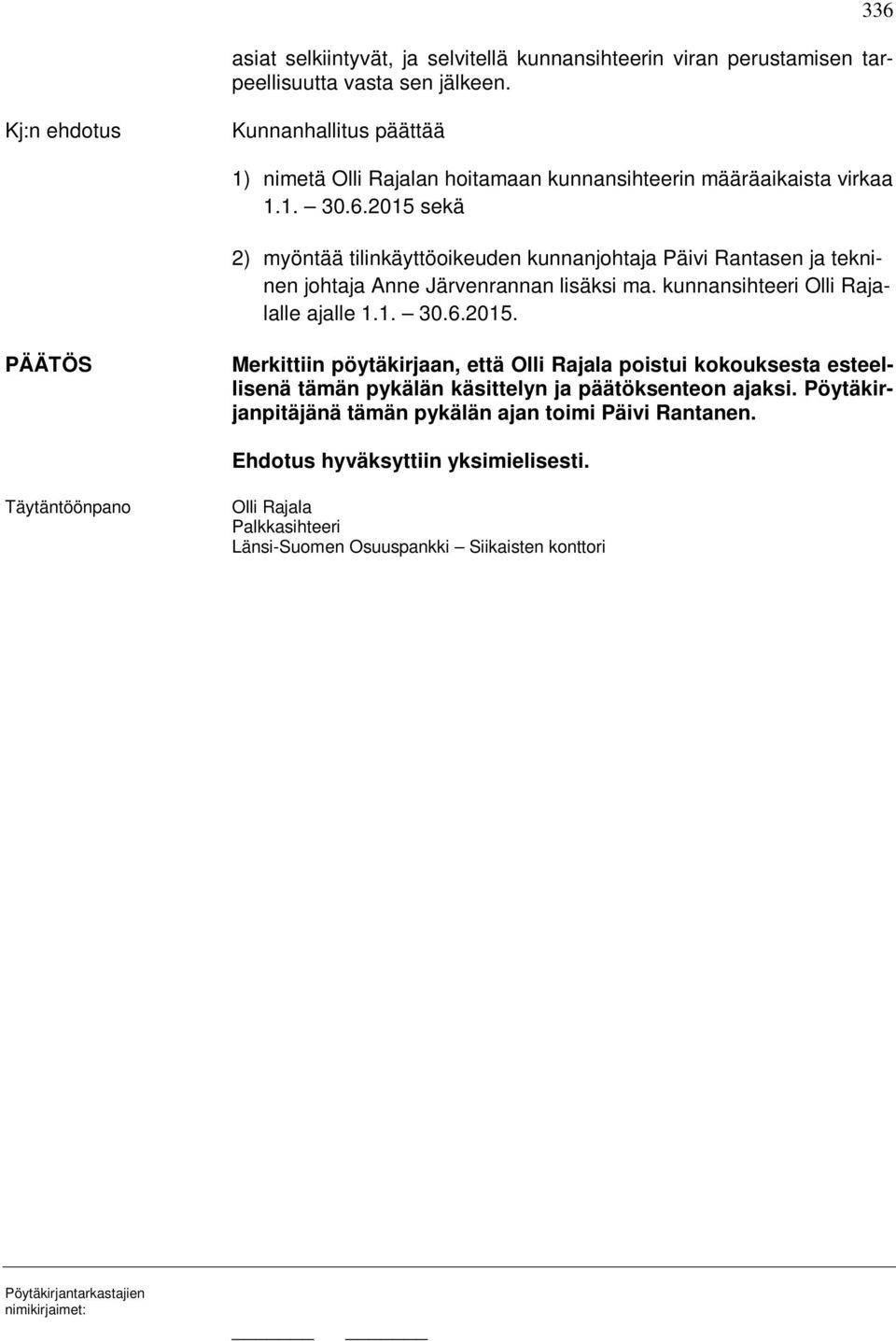 2015 sekä 2) myöntää tilinkäyttöoikeuden kunnanjohtaja Päivi Rantasen ja tekninen johtaja Anne Järvenrannan lisäksi ma. kunnansihteeri Olli Rajalalle ajalle 1.1. 30.