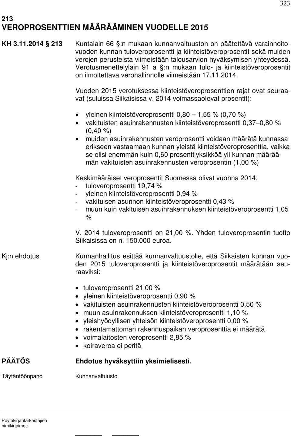 hyväksymisen yhteydessä. Verotusmenettelylain 91 a :n mukaan tulo- ja kiinteistöveroprosentit on ilmoitettava verohallinnolle viimeistään 17.11.2014.