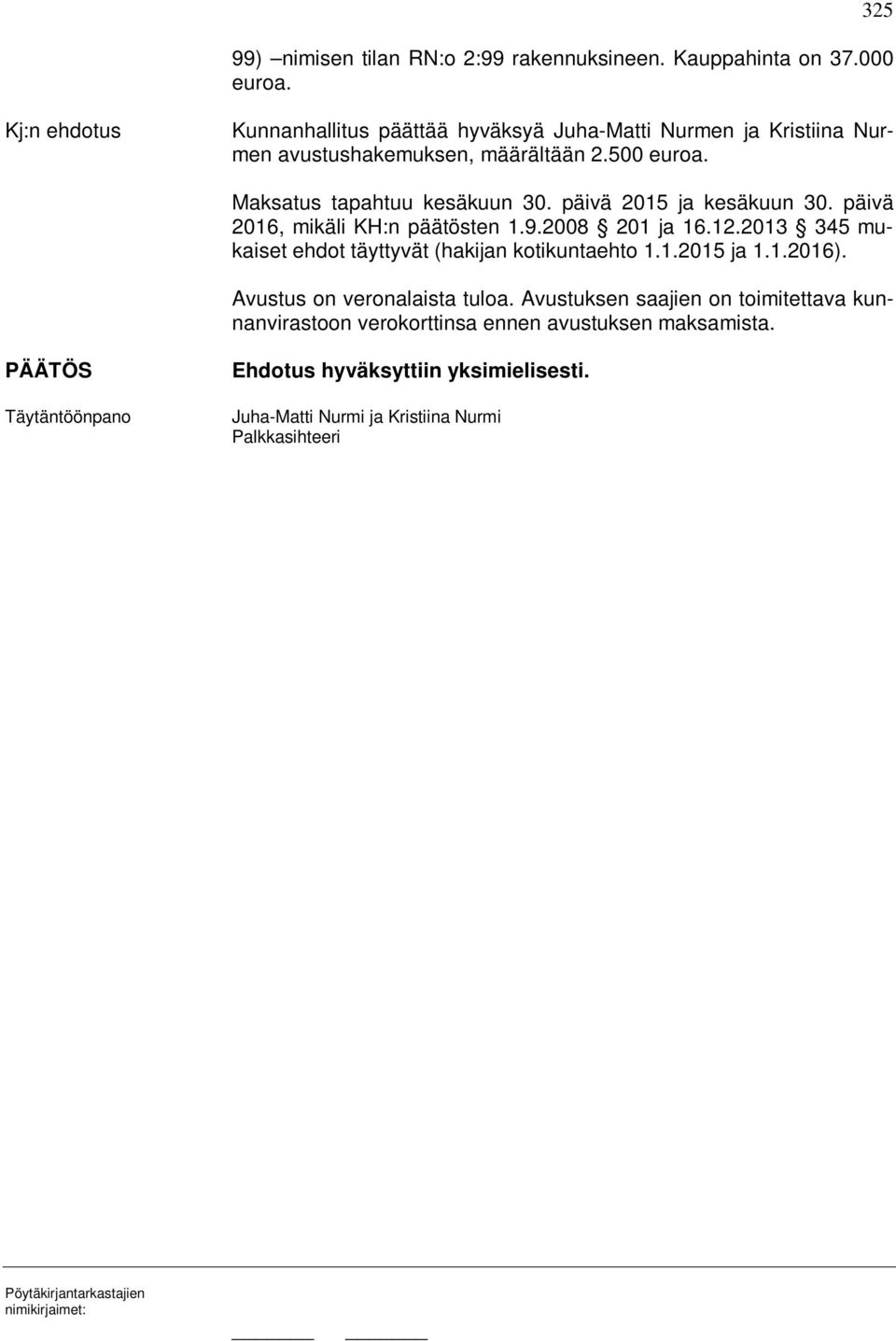 päivä 2015 ja kesäkuun 30. päivä 2016, mikäli KH:n päätösten 1.9.2008 201 ja 16.12.2013 345 mukaiset ehdot täyttyvät (hakijan kotikuntaehto 1.1.2015 ja 1.