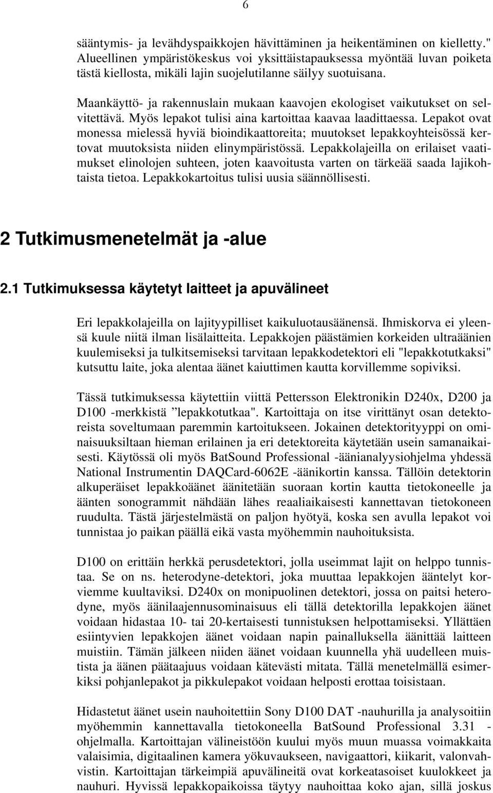 Maankäyttö- ja rakennuslain mukaan kaavojen ekologiset vaikutukset on selvitettävä. Myös lepakot tulisi aina kartoittaa kaavaa laadittaessa.