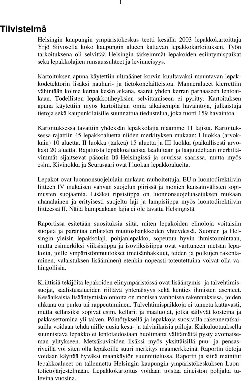 Kartoituksen apuna käytettiin ultraäänet korvin kuultavaksi muuntavan lepakkodetektorin lisäksi nauhuri- ja tietokonelaitteistoa.