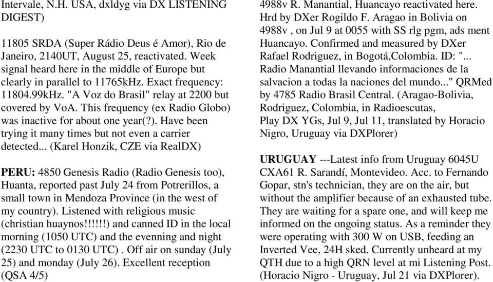 This frequency (ex Radio Globo) was inactive for about one year(?). Have been trying it many times but not even a carrier detected.