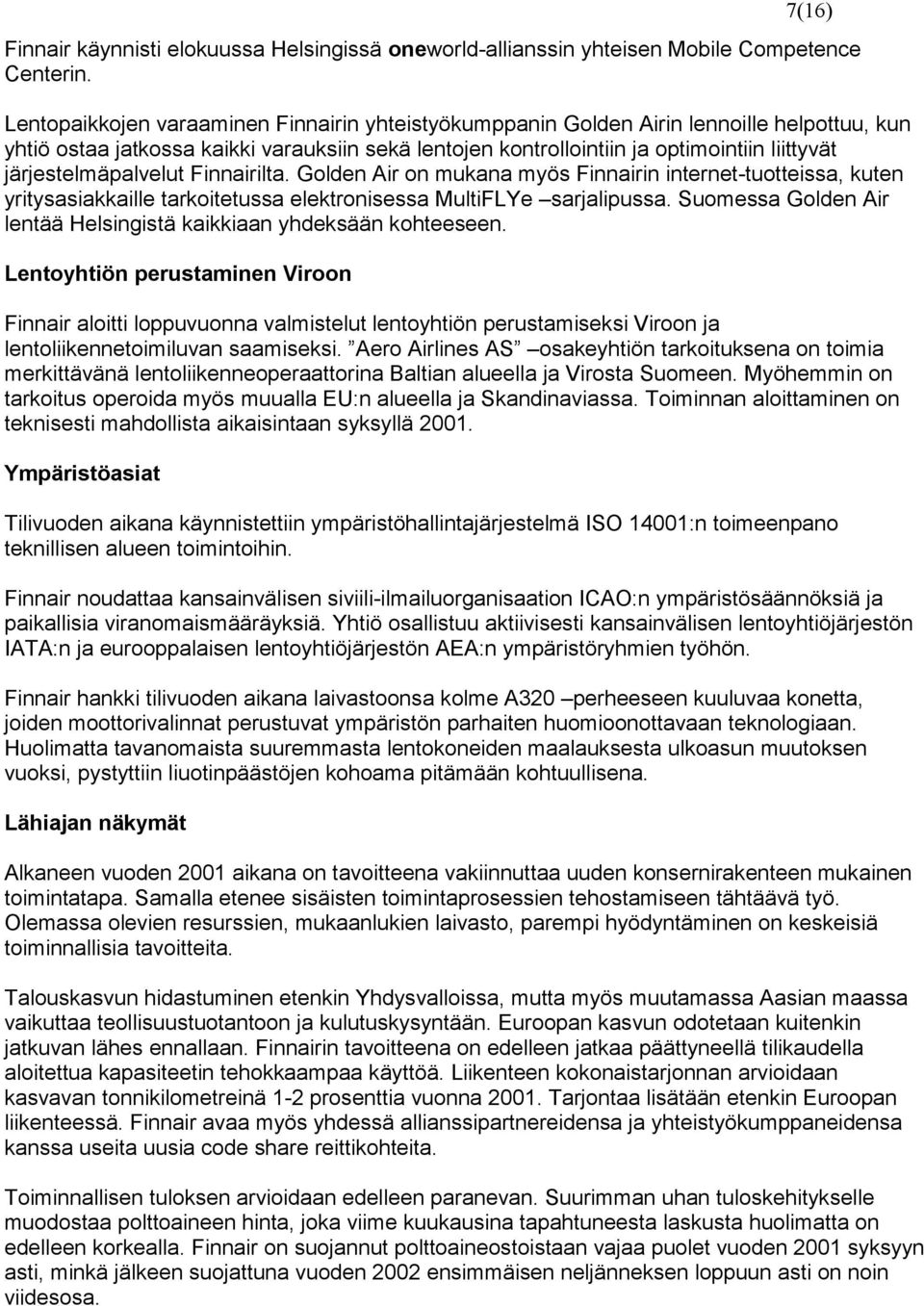 järjestelmäpalvelut Finnairilta. Golden Air on mukana myös Finnairin internet-tuotteissa, kuten yritysasiakkaille tarkoitetussa elektronisessa MultiFLYe sarjalipussa.