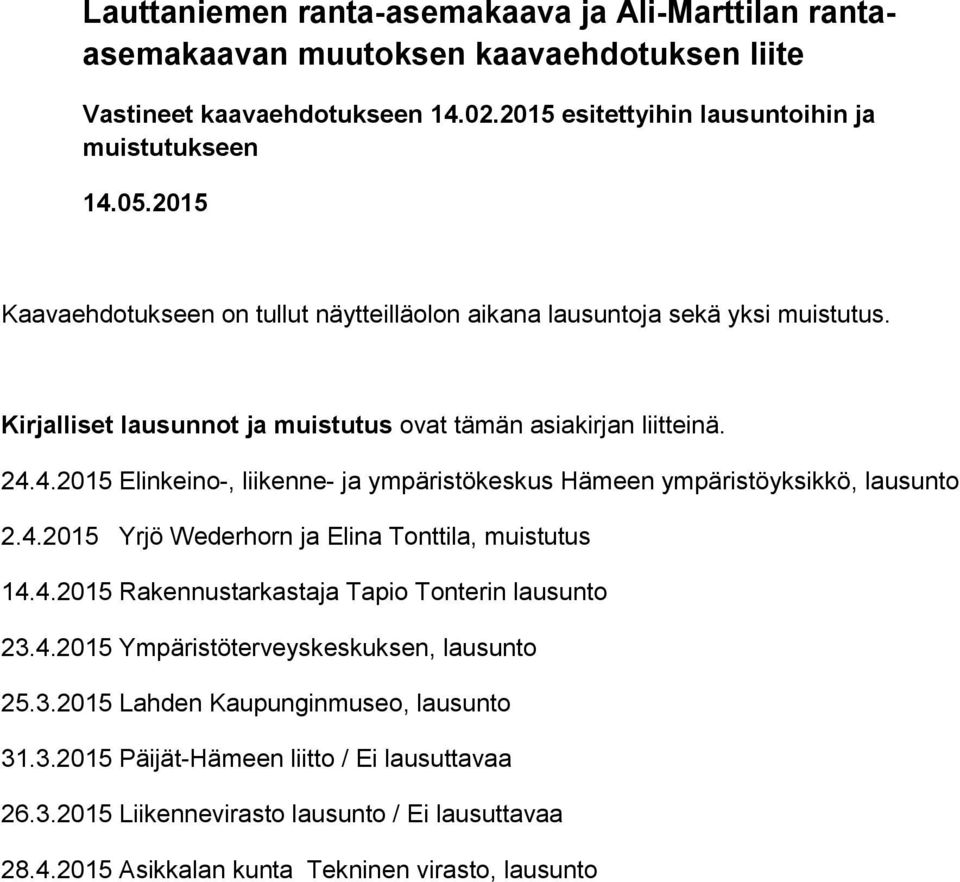4.2015 Elinkeino-, liikenne- ja ympäristökeskus Hämeen ympäristöyksikkö, lausunto 2.4.2015 Yrjö Wederhorn ja Elina Tonttila, muistutus 14.4.2015 Rakennustarkastaja Tapio Tonterin lausunto 23.