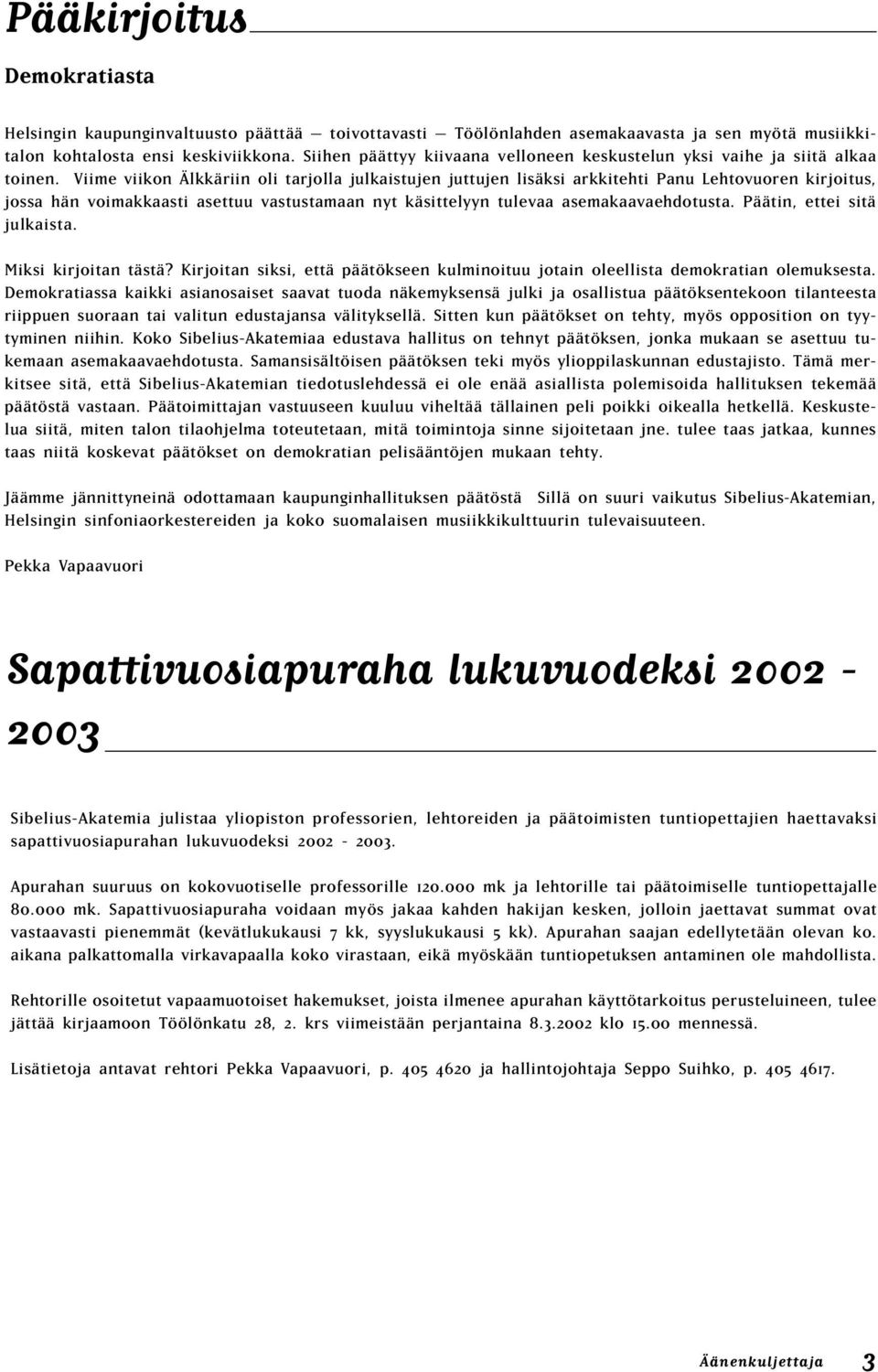 Viime viikon Älkkäriin oli tarjolla julkaistujen juttujen lisäksi arkkitehti Panu Lehtovuoren kirjoitus, jossa hän voimakkaasti asettuu vastustamaan nyt käsittelyyn tulevaa asemakaavaehdotusta.