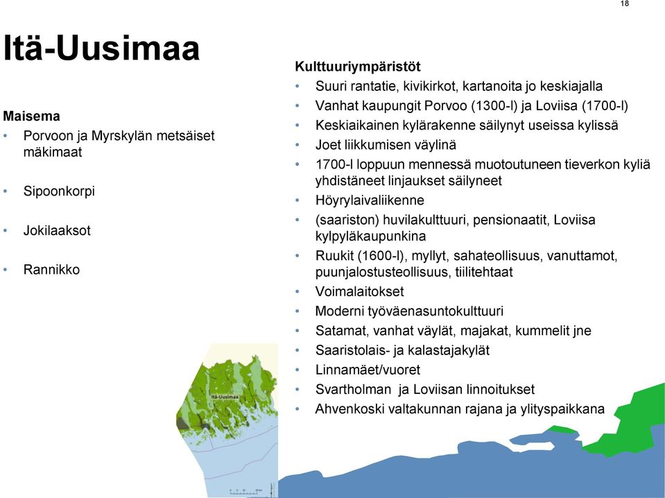 Höyrylaivaliikenne (saariston) huvilakulttuuri, pensionaatit, Loviisa kylpyläkaupunkina Ruukit (1600-l), myllyt, sahateollisuus, vanuttamot, puunjalostusteollisuus, tiilitehtaat Voimalaitokset