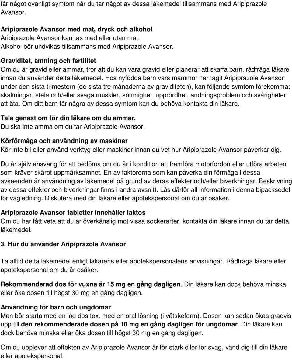 Graviditet, amning och fertilitet Om du är gravid eller ammar, tror att du kan vara gravid eller planerar att skaffa barn, rådfråga läkare innan du använder detta läkemedel.