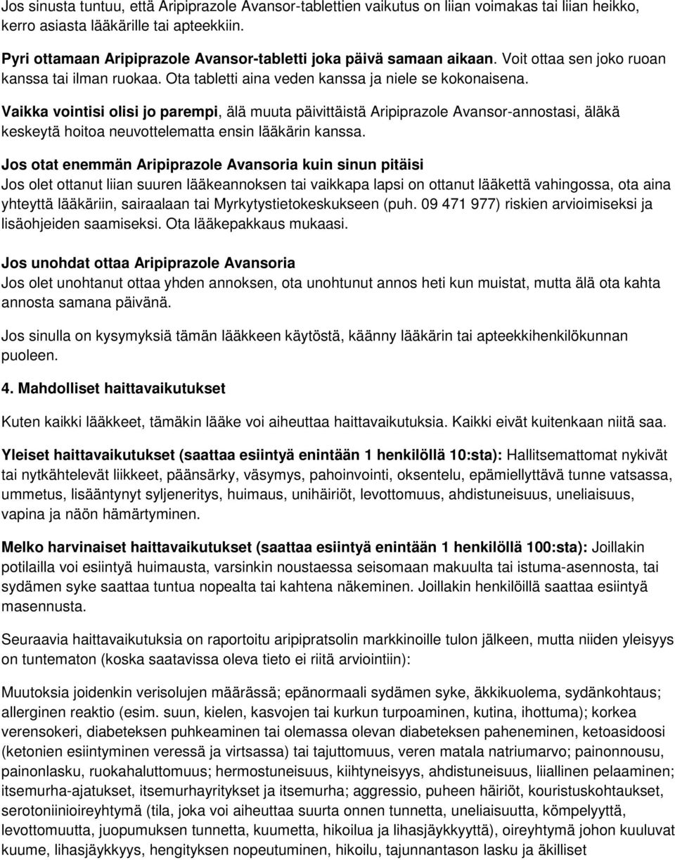 Vaikka vointisi olisi jo parempi, älä muuta päivittäistä Aripiprazole Avansor-annostasi, äläkä keskeytä hoitoa neuvottelematta ensin lääkärin kanssa.