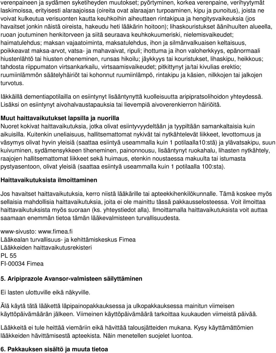 alueella, ruoan joutuminen henkitorveen ja siitä seuraava keuhkokuumeriski, nielemisvaikeudet; haimatulehdus; maksan vajaatoiminta, maksatulehdus, ihon ja silmänvalkuaisen keltaisuus, poikkeavat