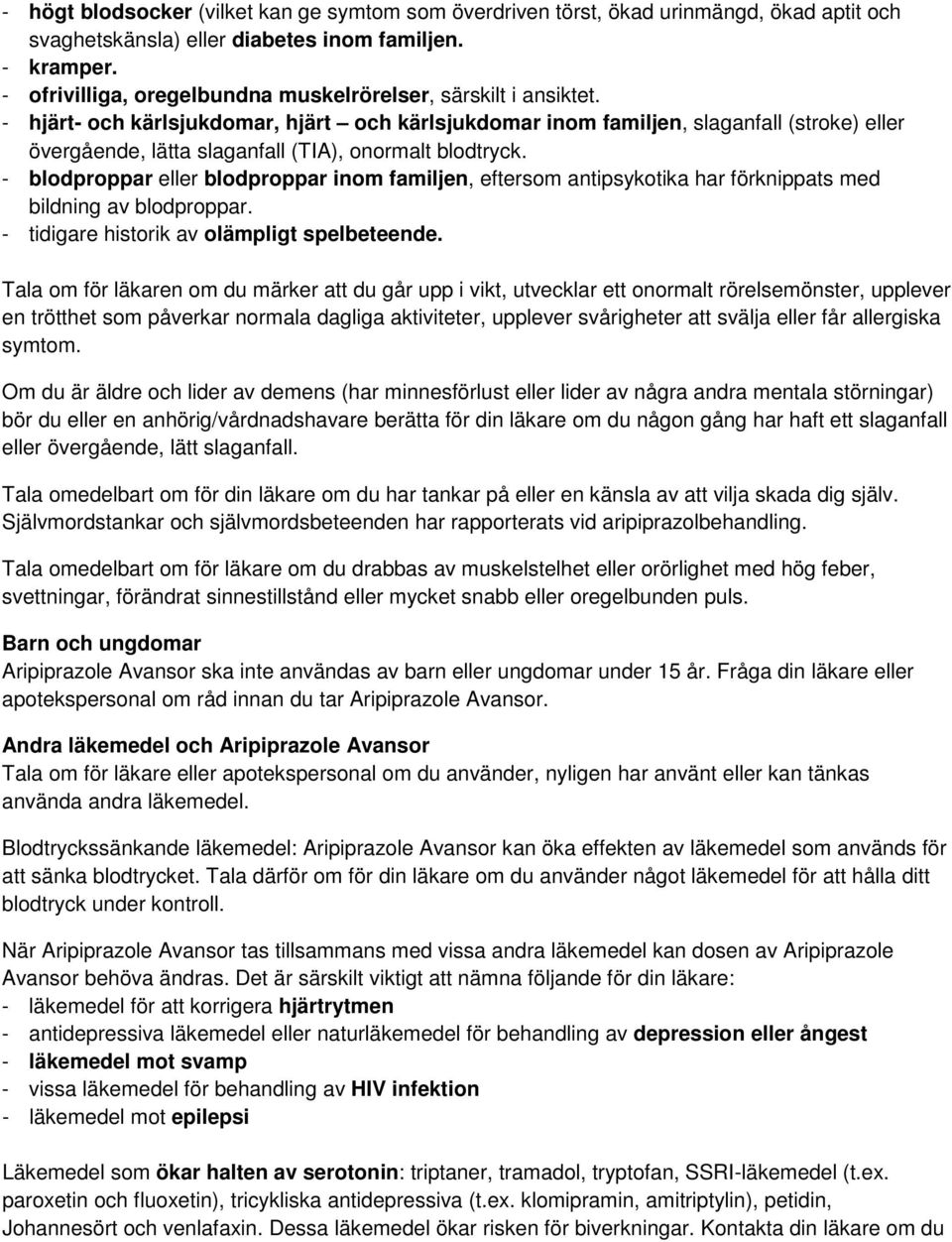 - hjärt- och kärlsjukdomar, hjärt och kärlsjukdomar inom familjen, slaganfall (stroke) eller övergående, lätta slaganfall (TIA), onormalt blodtryck.