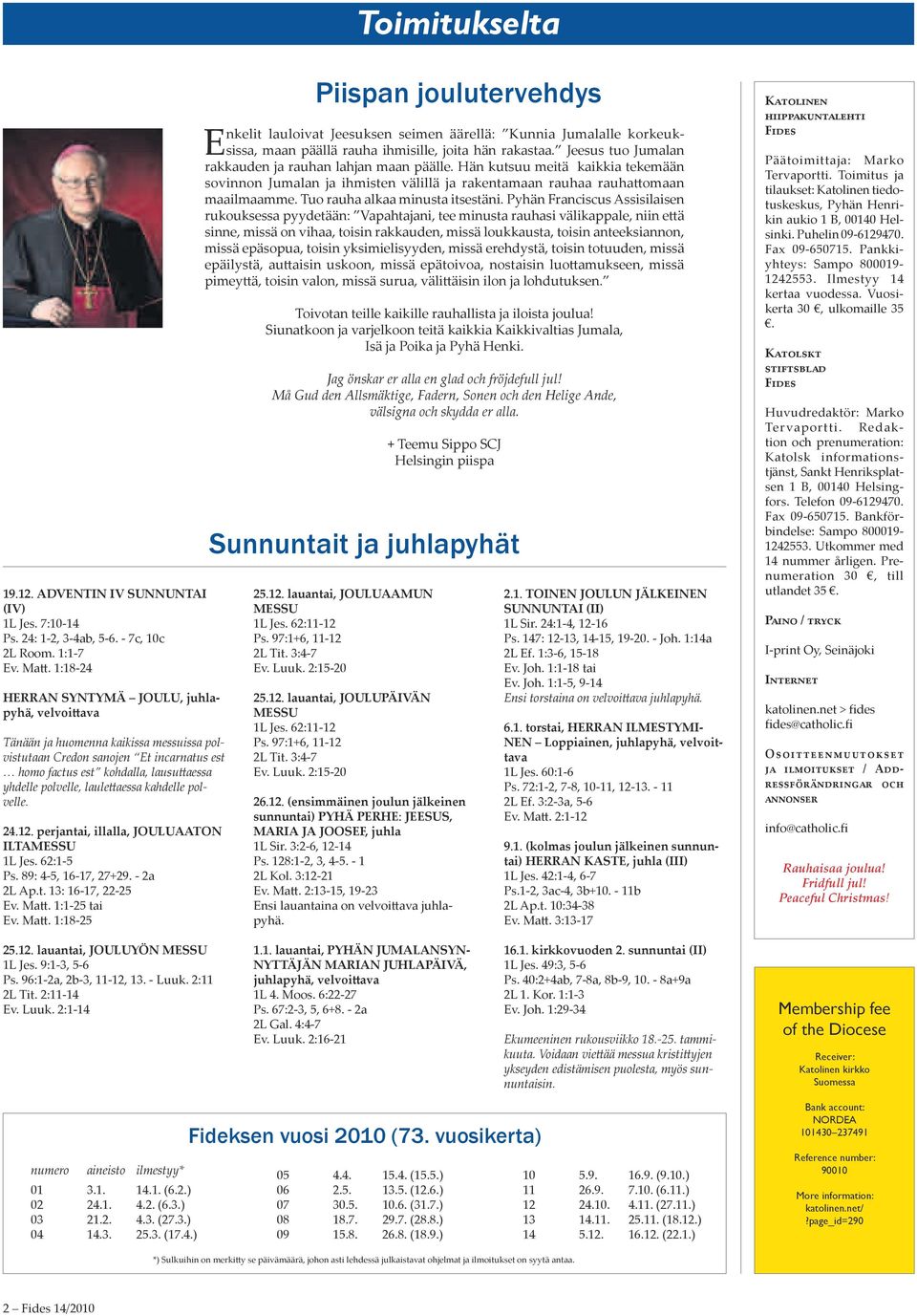 laulettaessa kahdelle polvelle. 24.12. perjantai, illalla, jouluaaton iltamessu 1L Jes. 62:1-5 Ps. 89: 4-5, 16-17, 27+29. - 2a 2L Ap.t. 13: 16-17, 22-25 Ev. Matt.