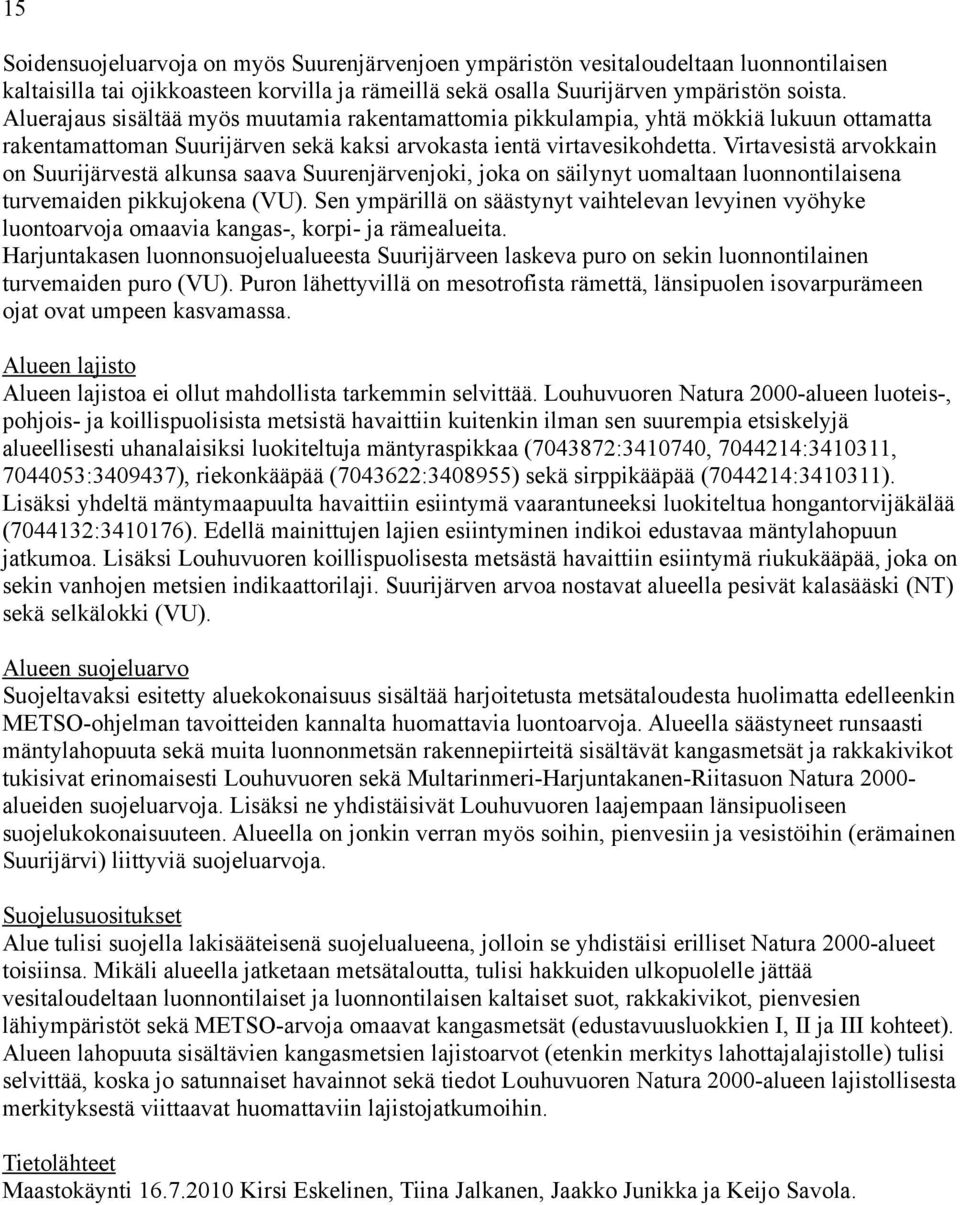 Virtavesistä arvokkain on Suurijärvestä alkunsa saava Suurenjärvenjoki, joka on säilynyt uomaltaan luonnontilaisena turvemaiden pikkujokena (VU).