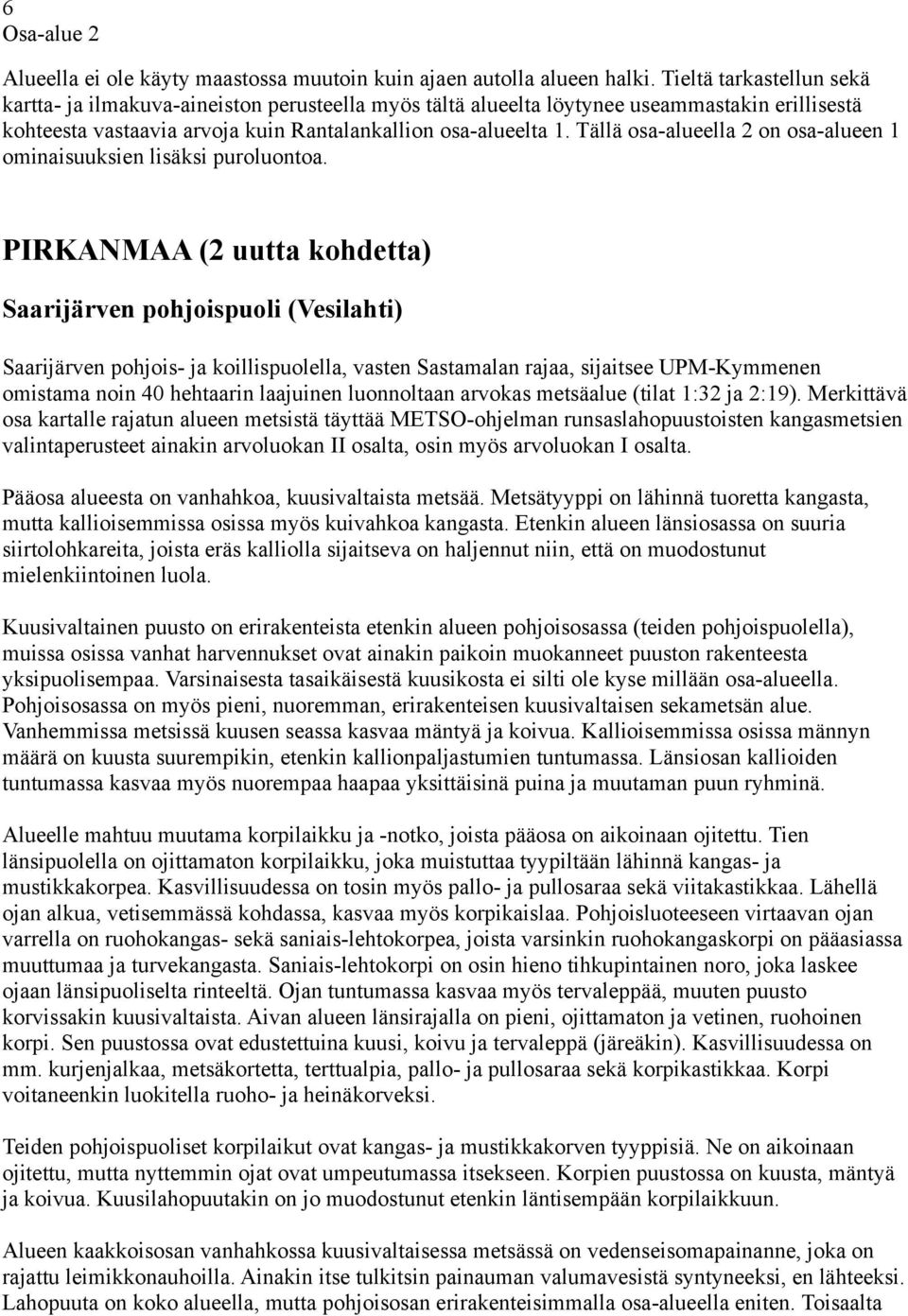 Tällä osa-alueella 2 on osa-alueen 1 ominaisuuksien lisäksi puroluontoa.