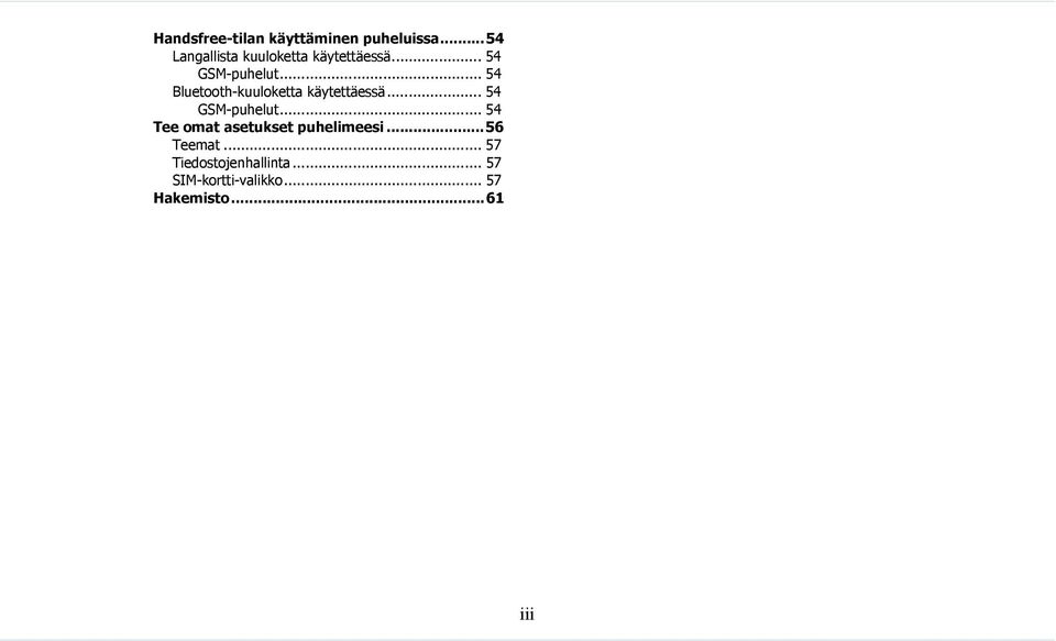 .. 54 Bluetooth-kuuloketta käytettäessä... 54 GSM-puhelut.