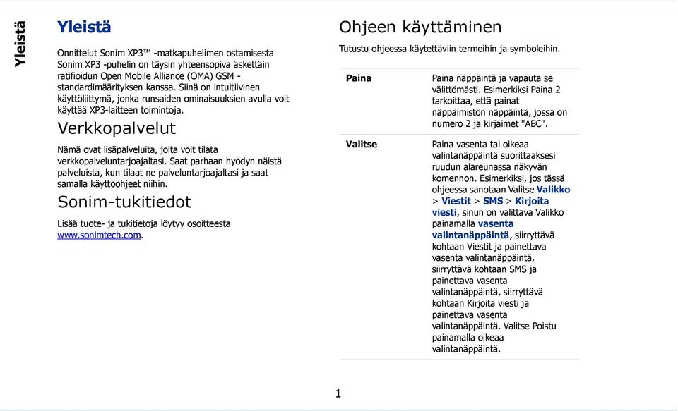 Verkkopalvelut Nämä ovat lisäpalveluita, joita voit tilata verkkopalveluntarjoajaltasi. Saat parhaan hyödyn näistä palveluista, kun tilaat ne palveluntarjoajaltasi ja saat samalla käyttöohjeet niihin.