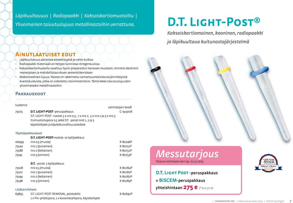 röntgenkuvissa Kaksoiskartiomuotoilu soveltuu hyvin preparoidun kanavan muotoon, minimoi dentiinin menetyksen ja mahdollistaa ohuen sementtikerroksen Maksimaalinen lujuus.