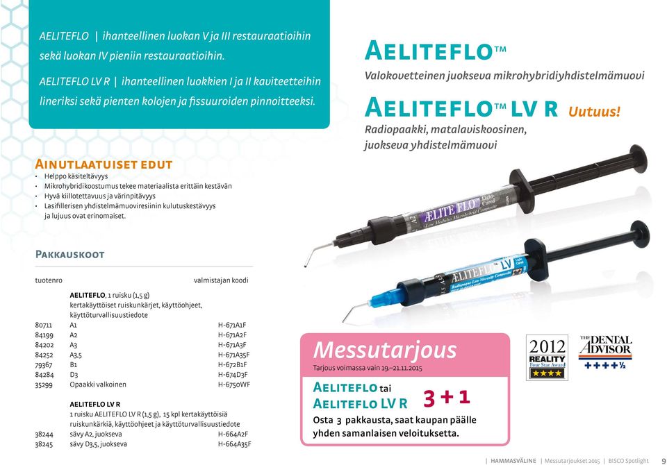 Helppo käsiteltävyys Mikrohybridikoostumus tekee materiaalista erittäin kestävän Hyvä kiillotettavuus ja värinpitävyys Lasifillerisen yhdistelmämuoviresiinin kulutuskestävyys ja lujuus ovat