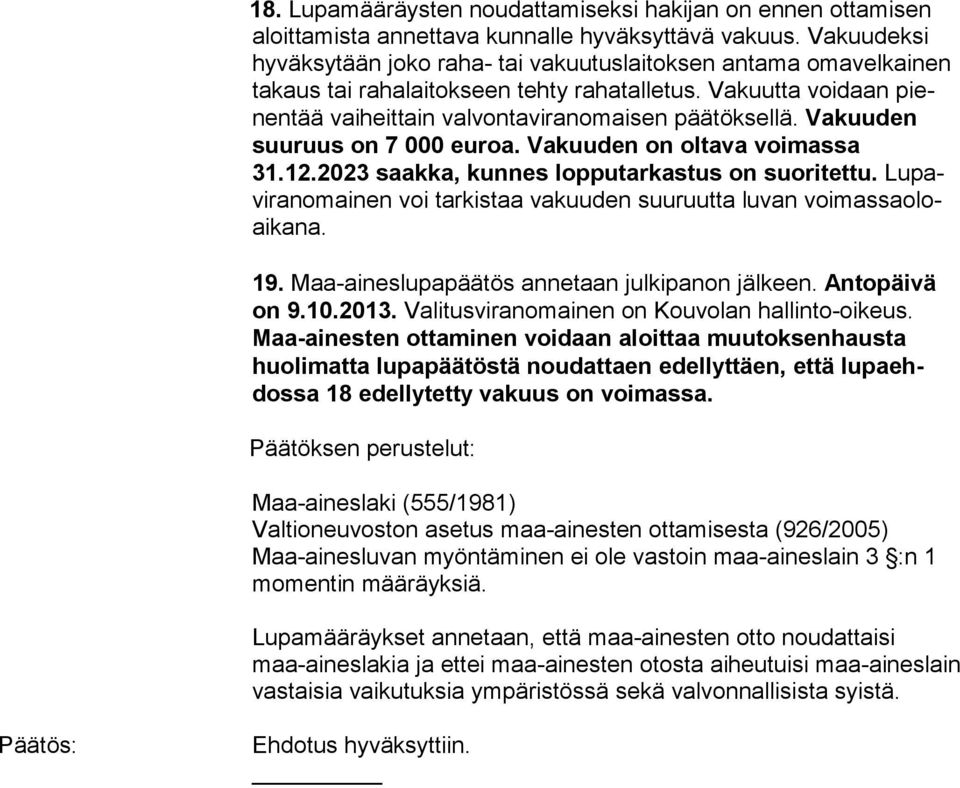 Vakuutta voidaan pienentää vaiheittain val vontaviran omai sen päätöksellä. Va kuu den suuruus on 7 000 eu roa. Vakuu den on oltava voimassa 31.12.2023 saakka, kunnes lop putarkastus on suori tettu.