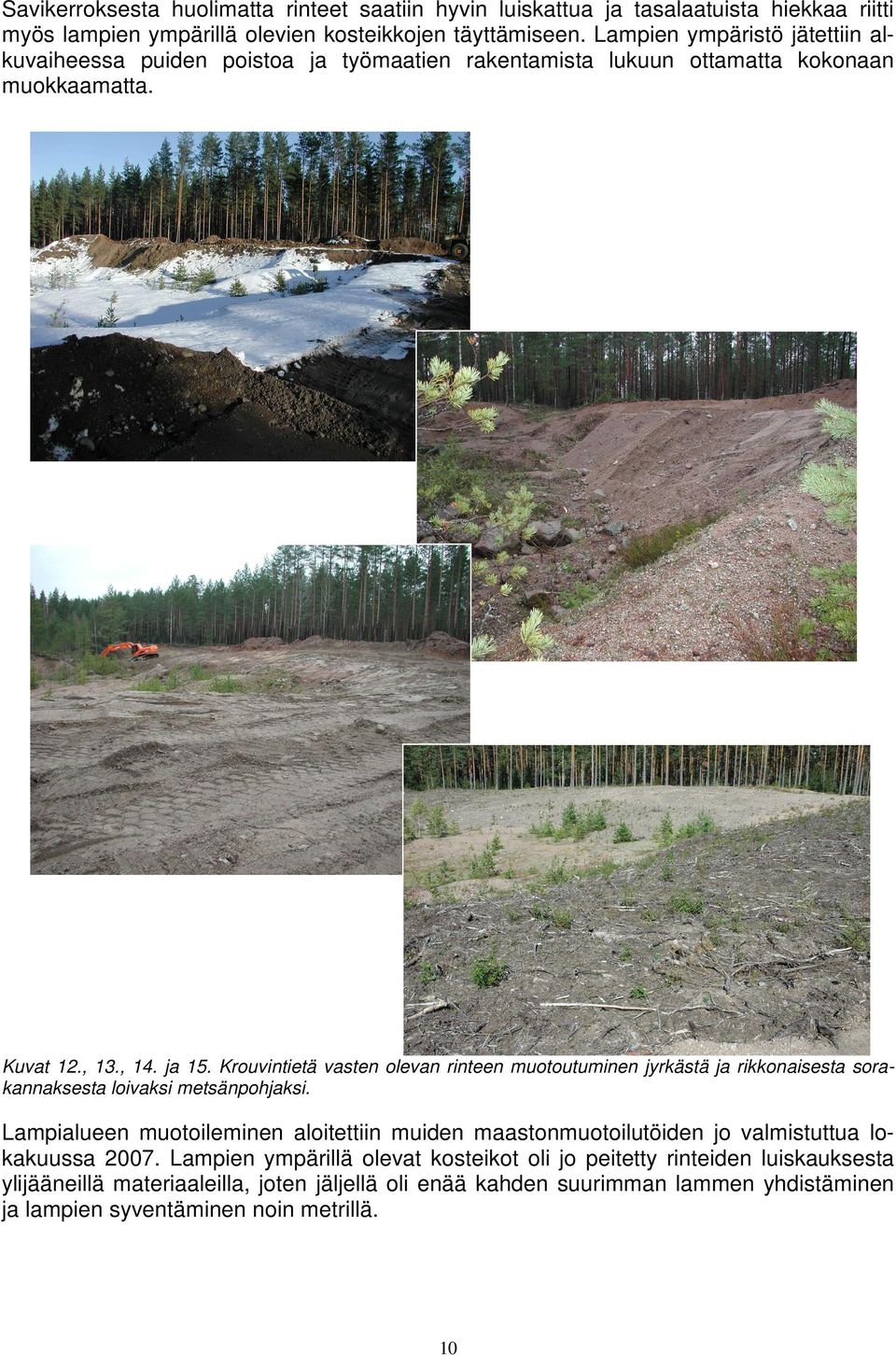 Krouvintietä vasten olevan rinteen muotoutuminen jyrkästä ja rikkonaisesta sorakannaksesta loivaksi metsänpohjaksi.