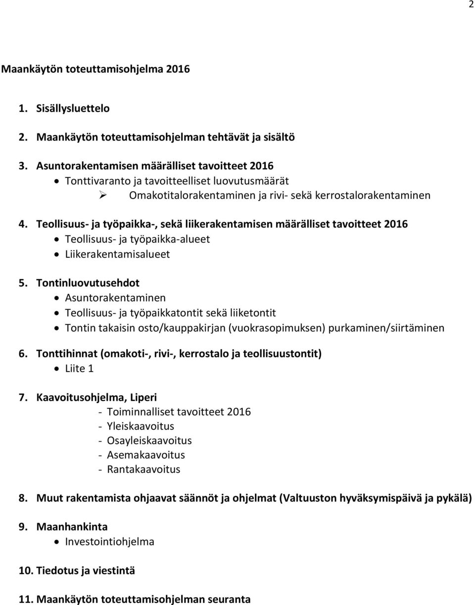 Teollisuus- ja työpaikka-, sekä liikerakentamisen määrälliset tavoitteet 2016 Teollisuus- ja työpaikka-alueet Liikerakentamisalueet 5.