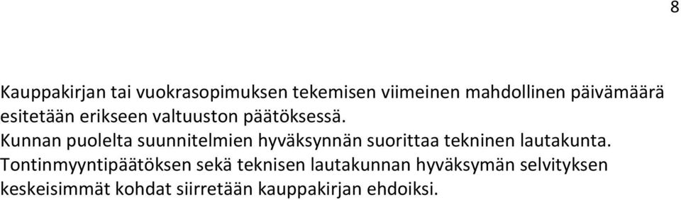 Kunnan puolelta suunnitelmien hyväksynnän suorittaa tekninen lautakunta.