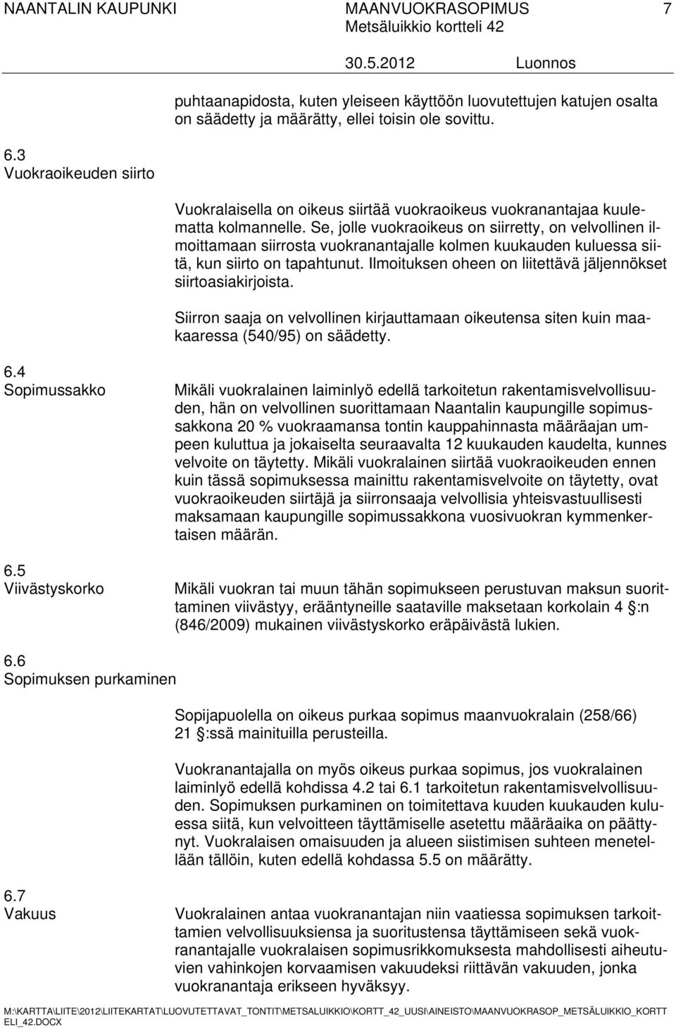 Se, jolle vuokraoikeus on siirretty, on velvollinen ilmoittamaan siirrosta vuokranantajalle kolmen kuukauden kuluessa siitä, kun siirto on tapahtunut.