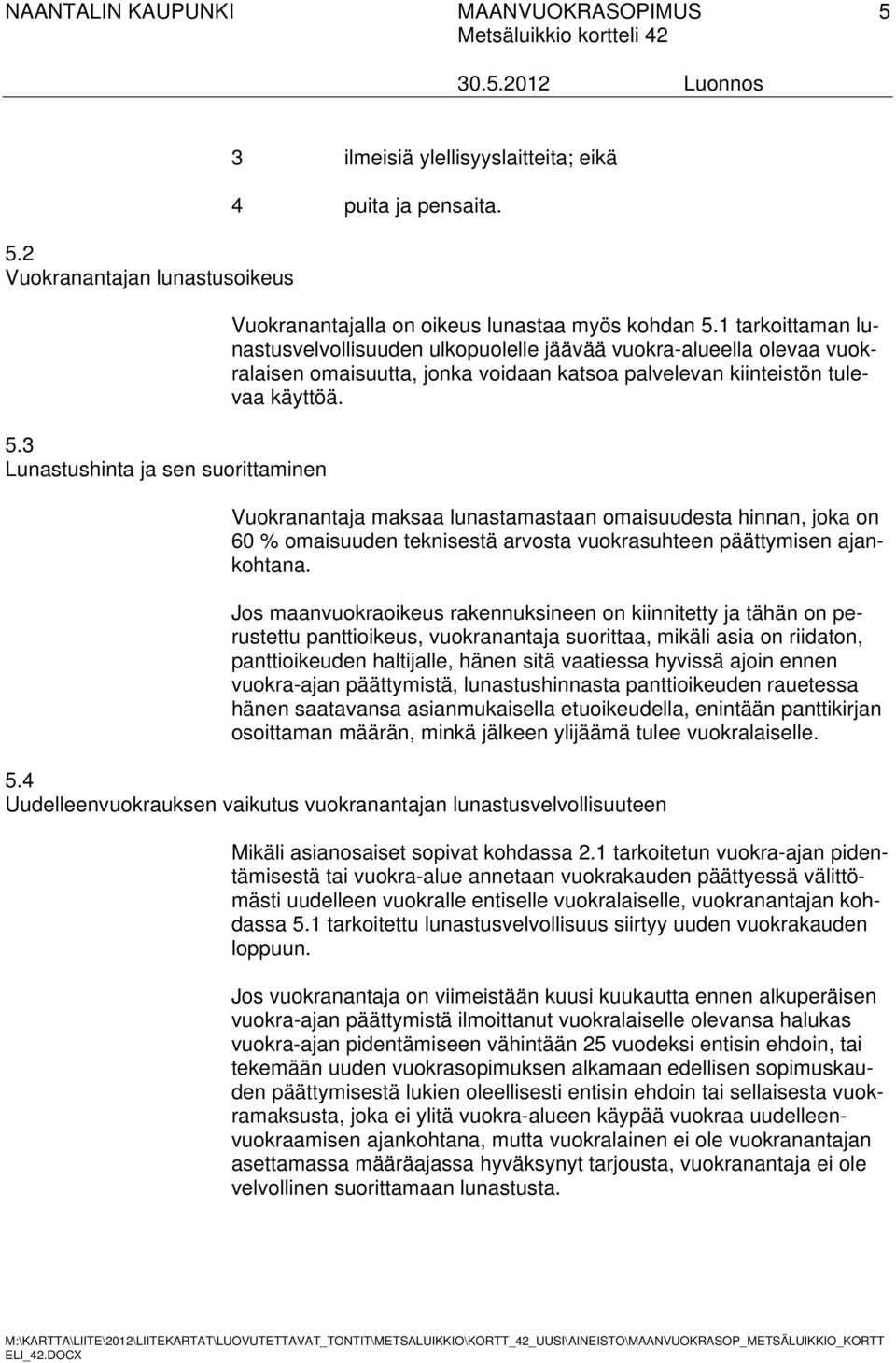 Vuokranantaja maksaa lunastamastaan omaisuudesta hinnan, joka on 60 % omaisuuden teknisestä arvosta vuokrasuhteen päättymisen ajankohtana.