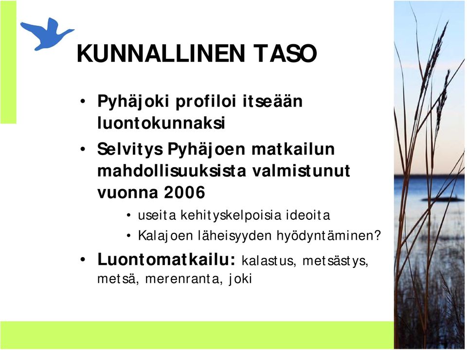 vuonna 2006 useita kehityskelpoisia ideoita Kalajoen