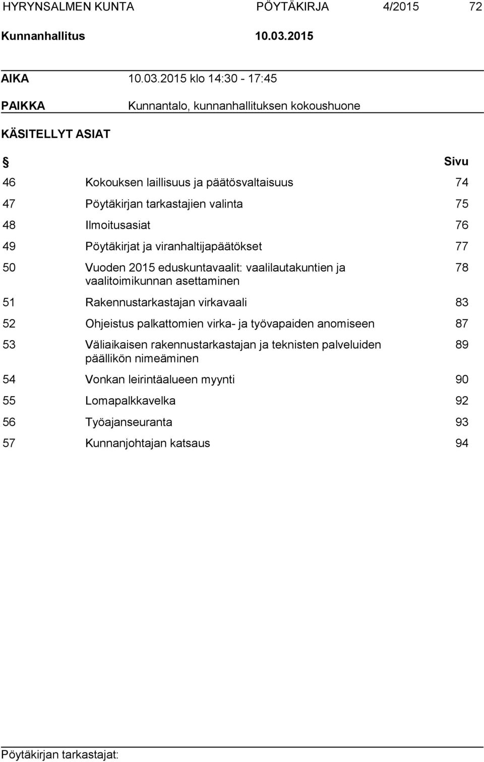 2015 klo 14:30 17:45 PAIKKA Kunnantalo, kunnanhallituksen kokoushuone KÄSITELLYT ASIAT Sivu 46 Kokouksen laillisuus ja päätösvaltaisuus 74 47 Pöytäkirjan tarkastajien