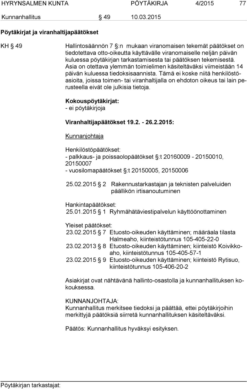 pöytäkirjan tarkastamisesta tai päätöksen tekemisestä. Asia on otettava ylemmän toimielimen käsiteltäväksi viimeistään 14 päi vän kuluessa tiedoksisaannista.