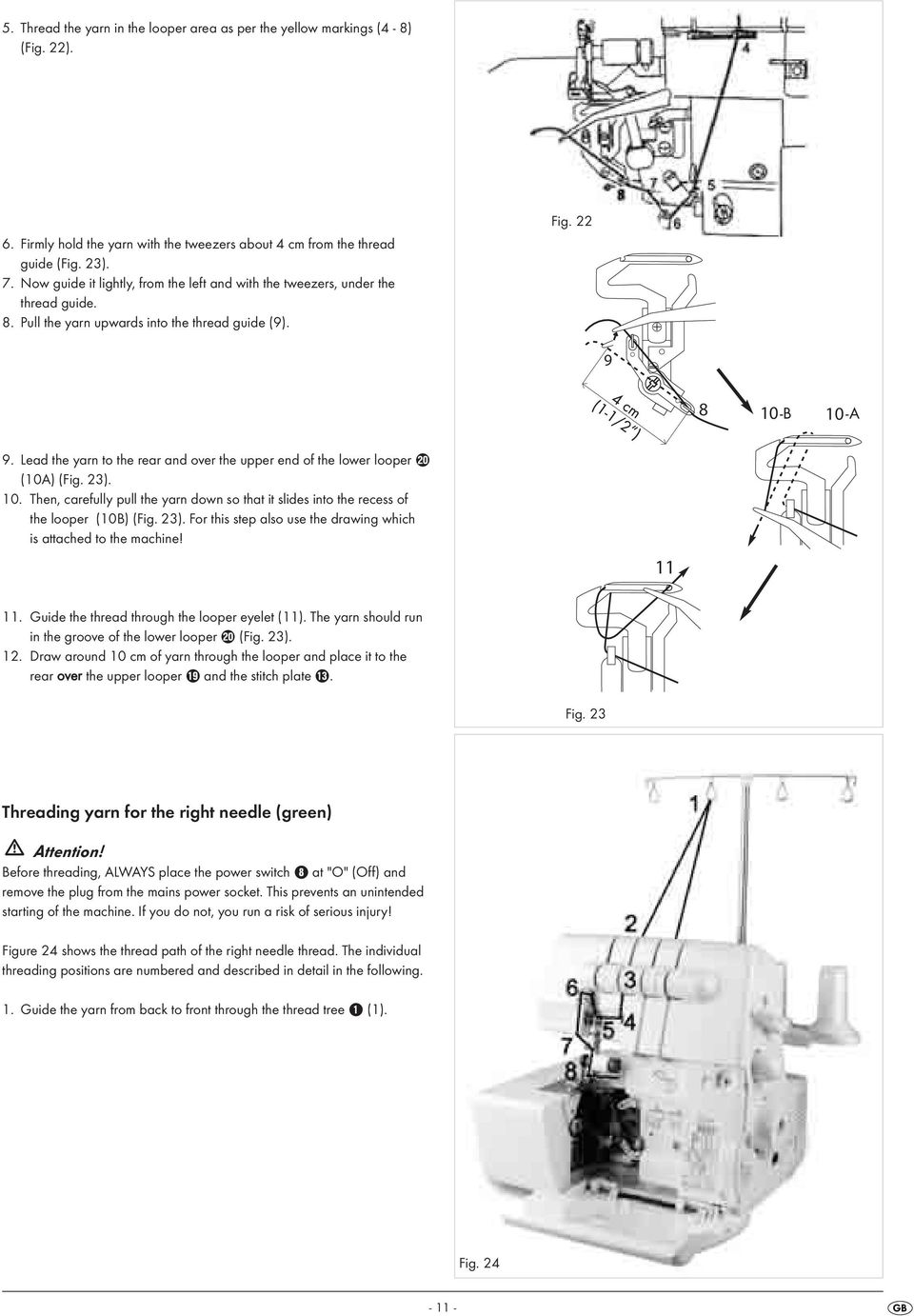 Lead the yarn to the rear and over the upper end of the lower looper p (10A) (Fig. 23). 10. Then, carefully pull the yarn down so that it slides into the recess of the looper (10B) (Fig. 23). For this step also use the drawing which is attached to the machine!