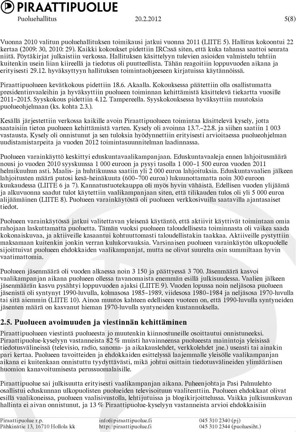 Hallituksen käsittelyyn tulevien asioiden valmistelu tehtiin kuitenkin usein liian kiireellä ja tiedotus oli puutteellista. Tähän reagoitiin loppuvuoden aikana ja erityisesti 29.12.