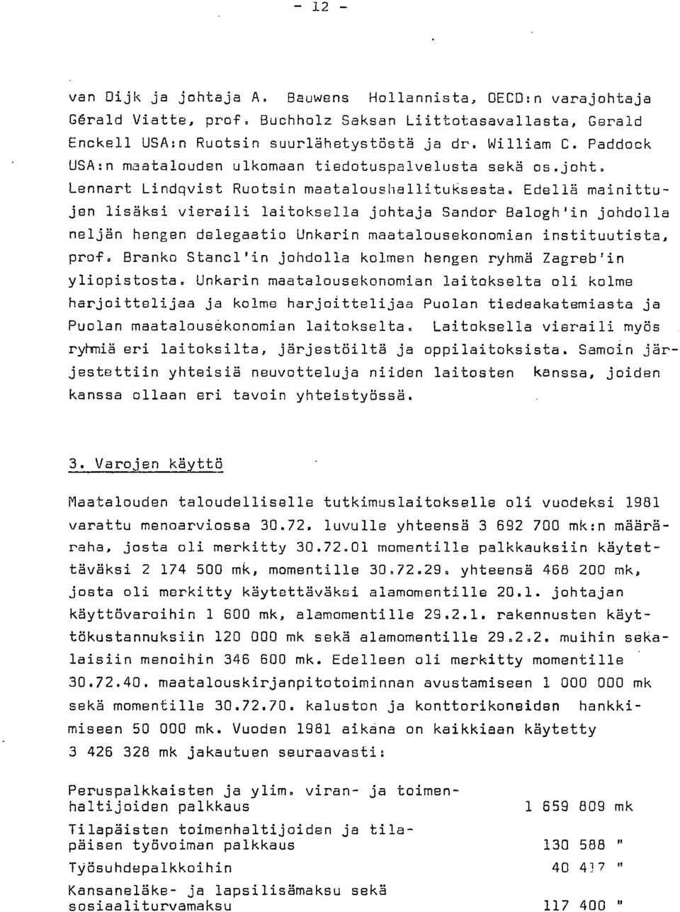 Edellä mainittujen lisäksi vieraili laitoksella johtaja Sandor Balogh'in johdolla neljän hengen delegaatio Unkarin maatalousekonomian instituutista, prof.