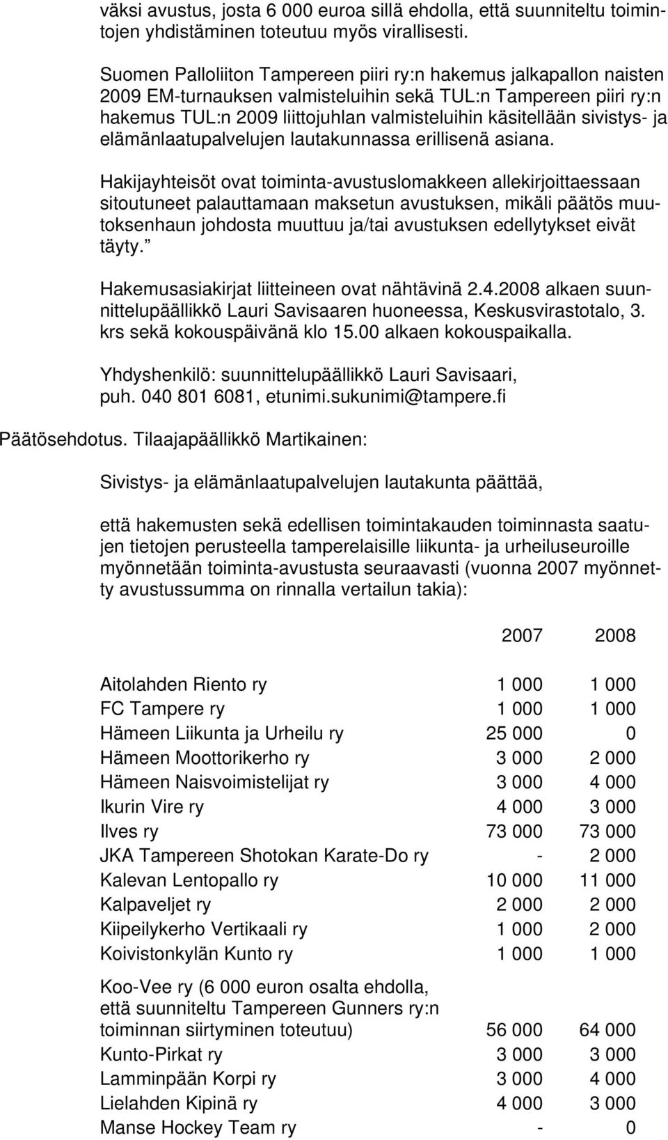 sivistys- ja elämänlaatupalvelujen lautakunnassa erillisenä asiana.