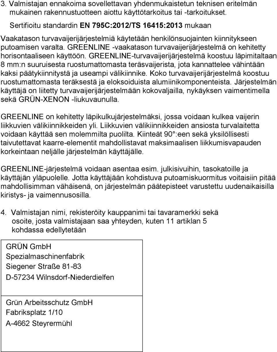 GREENLINE -vaakatason turvavaijerijärjestelmä on kehitetty horisontaaliseen käyttöön.