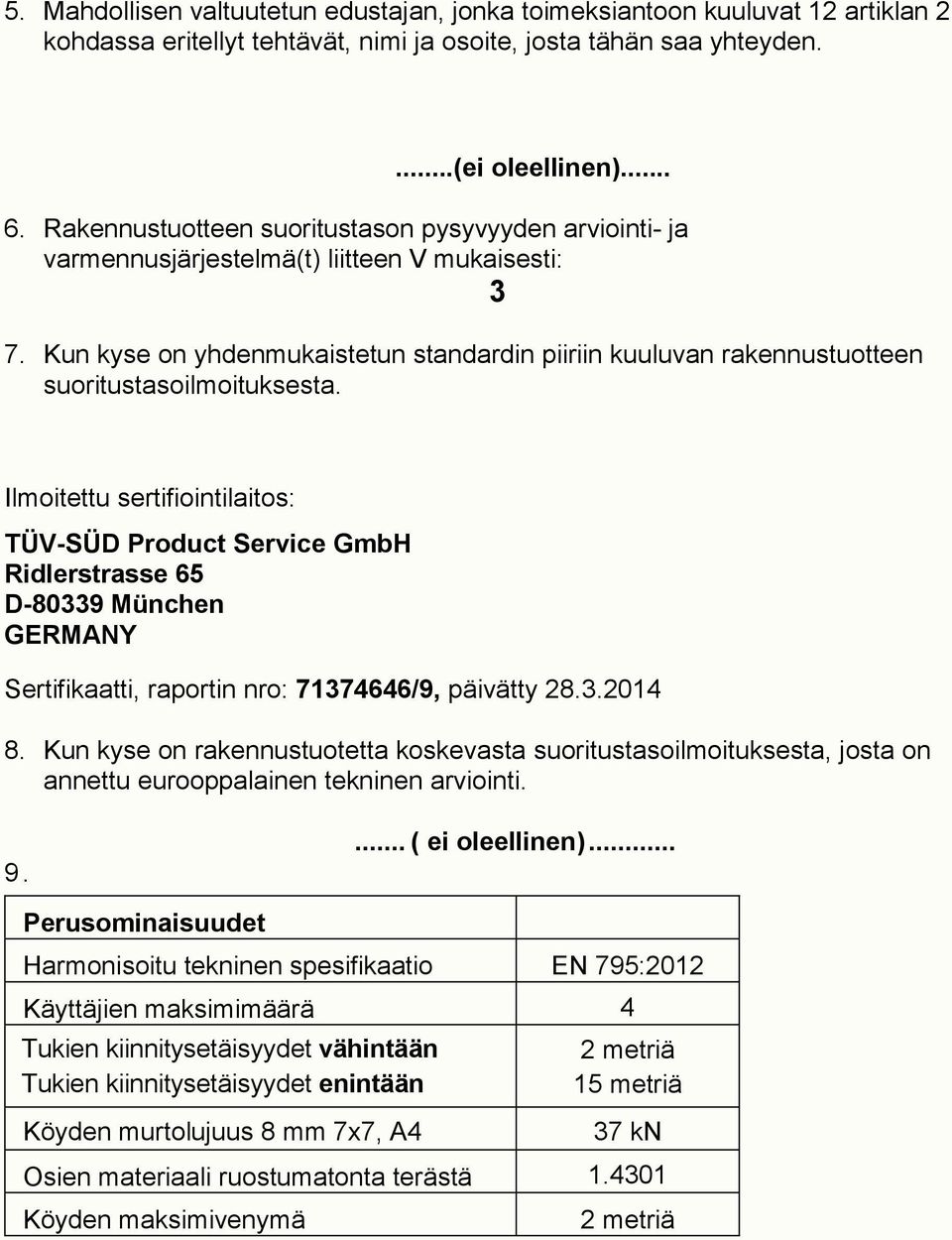 Kun kyse on yhdenmukaistetun standardin piiriin kuuluvan rakennustuotteen suoritustasoilmoituksesta.