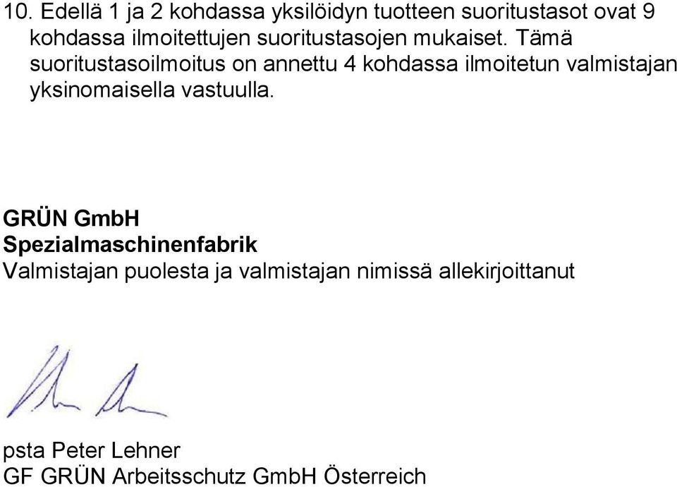 Tämä suoritustasoilmoitus on annettu 4 kohdassa ilmoitetun valmistajan yksinomaisella
