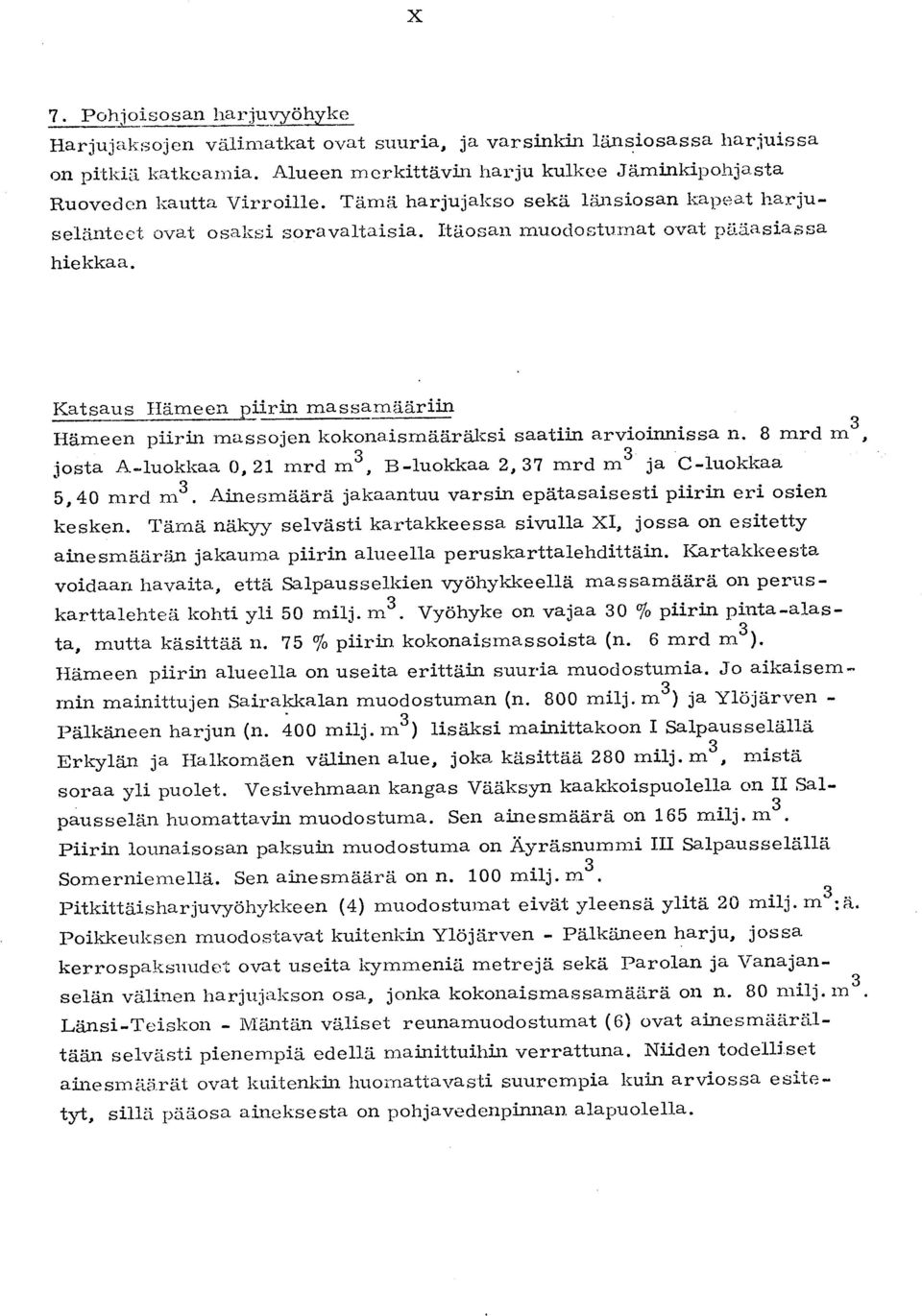 riin Hämeen piirin massojen kokonaismääräksi saatiin arvioinnissa n. 8 mrd m3, josta A.-luokkaa 0, 21 mrd m 3, B-luokkaa 2, 37 mrd m 3 ja C-luokkaa 5,40 mrd m3.