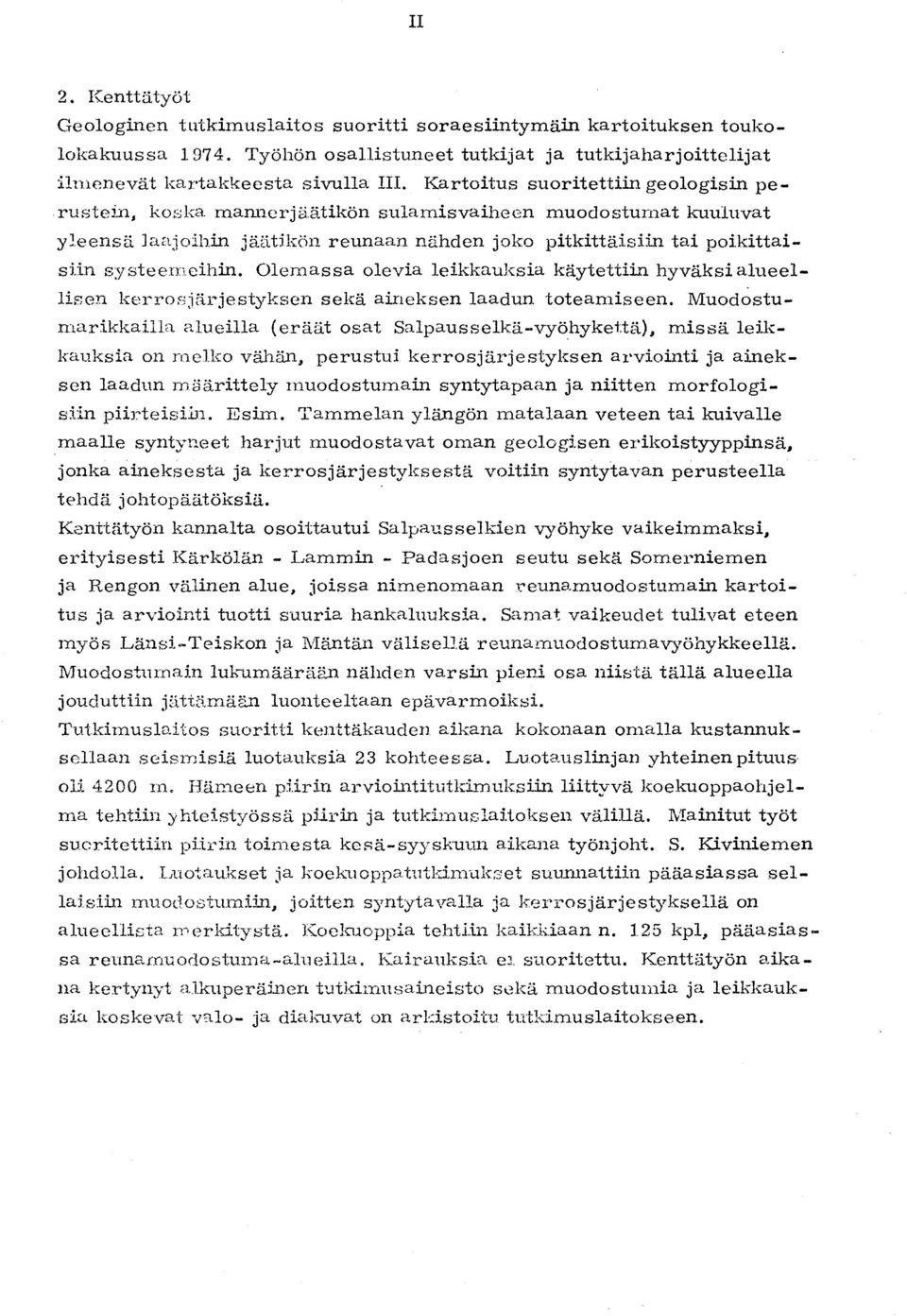 Olemassa olevia leikkauksia käytettiin hyväksi alueellisen kel rosjäz jestyksen sekä aineksen laadun toteamiseen. Muodostumarikkaill.