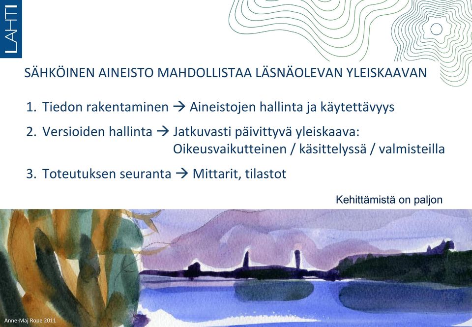 Versioiden hallinta Jatkuvasti päivittyvä yleiskaava: Oikeusvaikutteinen /