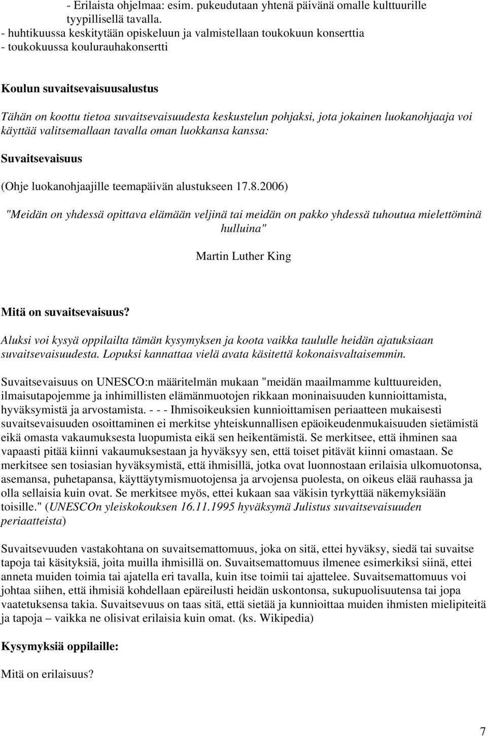 pohjaksi, jota jokainen luokanohjaaja voi käyttää valitsemallaan tavalla oman luokkansa kanssa: Suvaitsevaisuus (Ohje luokanohjaajille teemapäivän alustukseen 17.8.