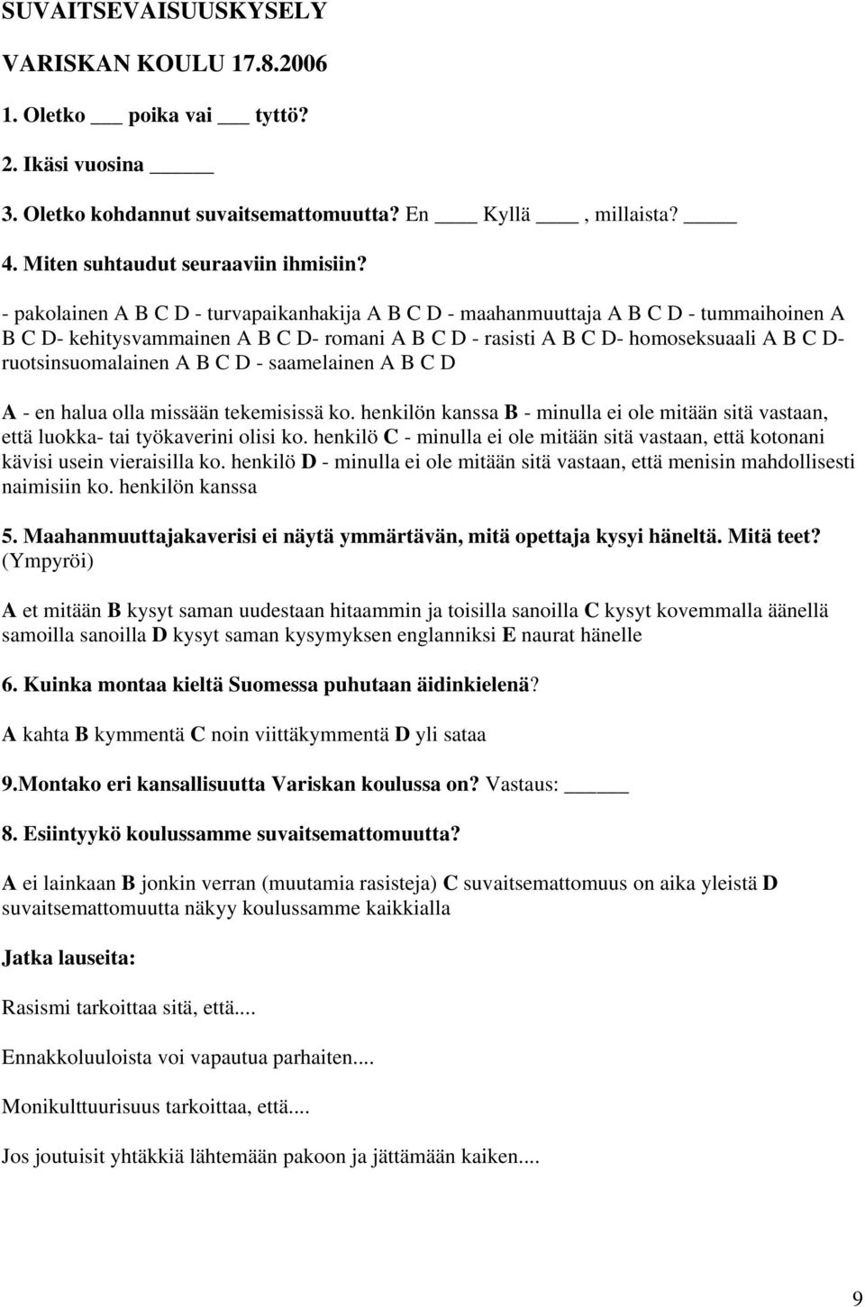 A B C D - saamelainen A B C D A - en halua olla missään tekemisissä ko. henkilön kanssa B - minulla ei ole mitään sitä vastaan, että luokka- tai työkaverini olisi ko.