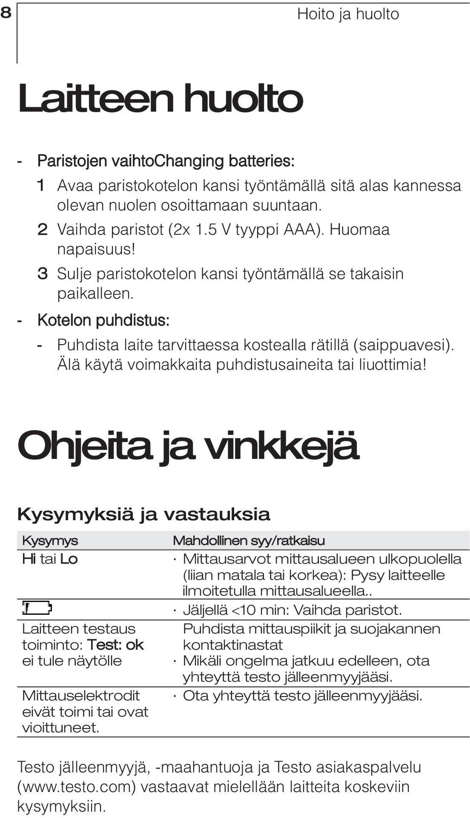 Älä käytä voimakkaita puhdistusaineita tai liuottimia!