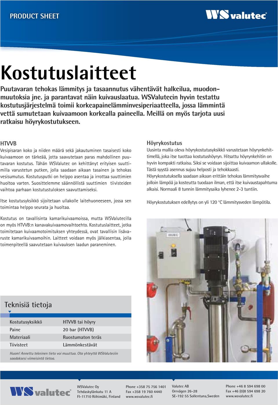 Meillä on myös tarjota uusi ratkaisu höyrykostutukseen.