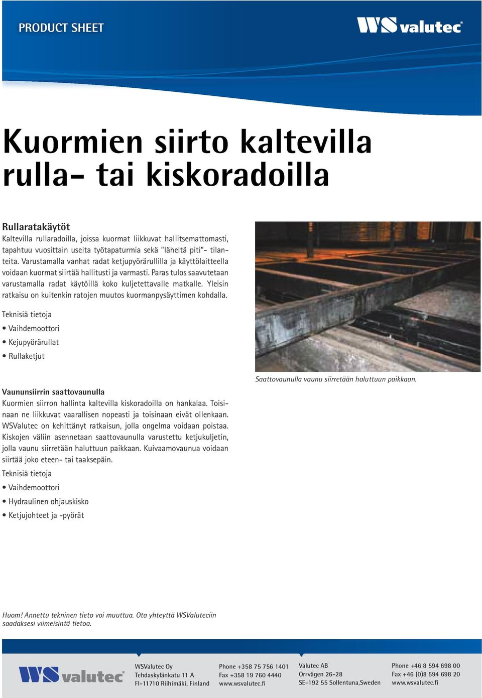 Paras tulos saavutetaan varustamalla radat käytöillä koko kuljetettavalle matkalle. Yleisin ratkaisu on kuitenkin ratojen muutos kuormanpysäyttimen kohdalla.