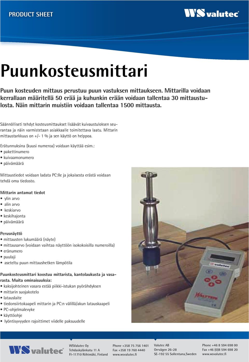 Mittarin mittaustarkkuus on +/- 1 % ja sen käyttö on helppoa. Erätunnuksina (kuusi numeroa) voidaan käyttää esim.