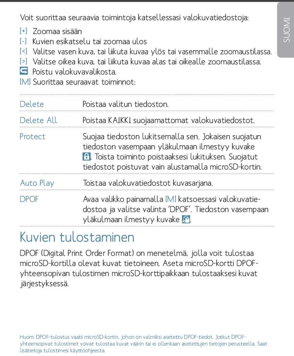 [M] Suorittaa seuraavat toiminnot: SUOMI Delete Delete All Protect Auto Play DPOF Poistaa valitun tiedoston. Kuvien tulostaminen Poistaa KAIKKI suojaamattomat valokuvatiedostot.
