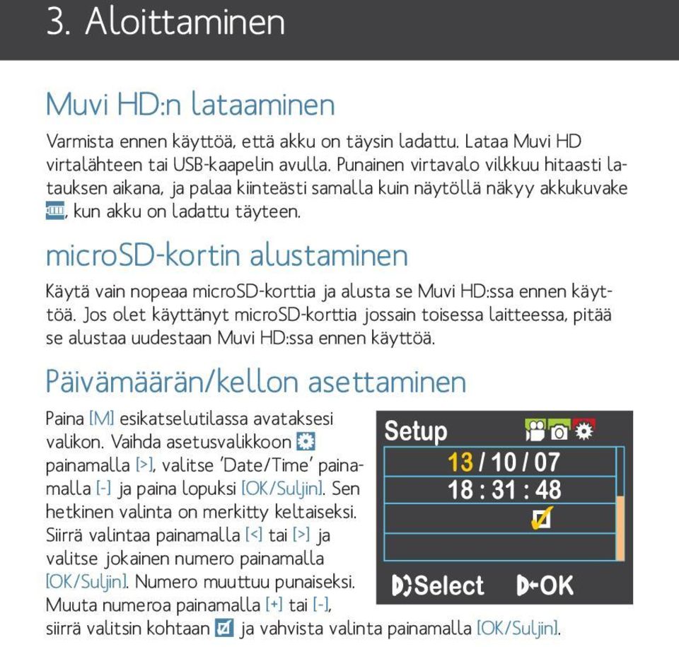 microsd-kortin alustaminen Käytä vain nopeaa microsd-korttia ja alusta se Muvi HD:ssa ennen käyttöä.